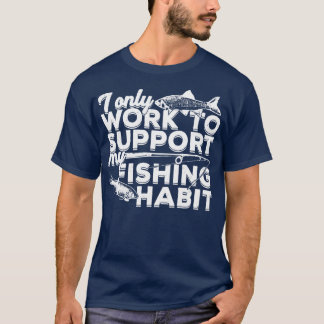 T-shirt Je Ne Travaille Qu'À Soutenir Mon Habitude De Pêch