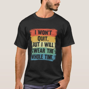 T-shirt Je ne vais pas abandonner, mais je vais jurer tout