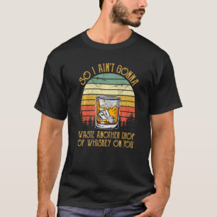 T-shirt Je ne vais pas gaspiller une autre goutte de whisk