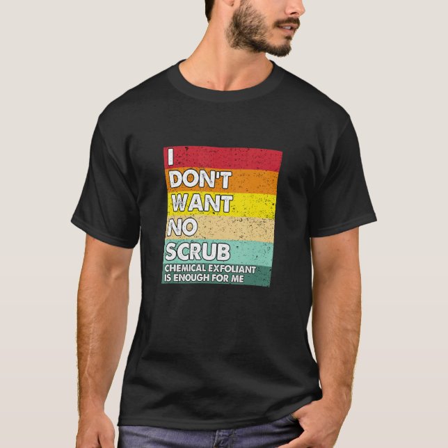 T-shirt Je ne veux pas de frottement chimique exfoliant es (Devant)