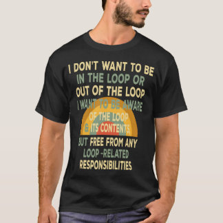 T-shirt Je ne veux pas être dans la boucle consciente mais