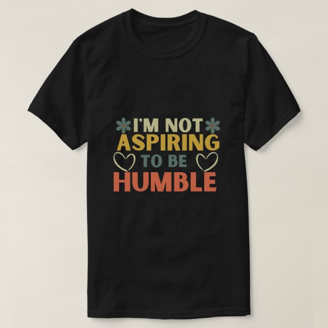 T-shirt Je ne veux pas être humble (Design devant)