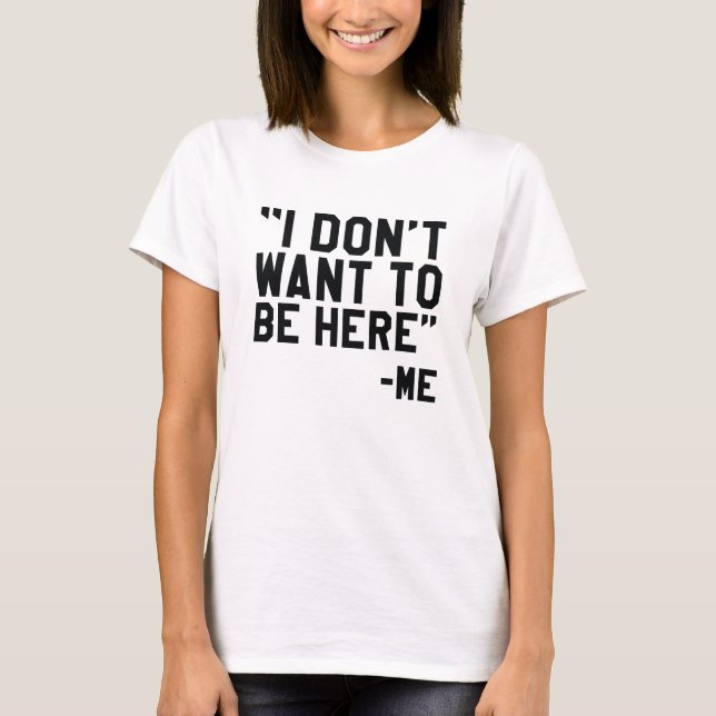T-shirt Je ne veux pas être ici (Devant)