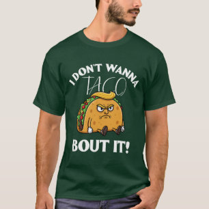 T-shirt Je ne veux pas taco bouder ça humour politique