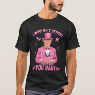 T-shirt Je ne vous expulserais pas, bébé Trump Valentine