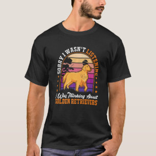 T-shirt Je n'écoutais pas que je pensais à Golden Ret