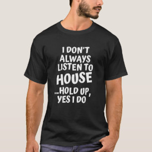 T-shirt Je n'écoute pas toujours House Music Hold Up Oui J