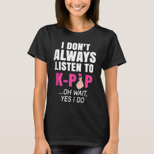 T-shirt Je n'écoute pas toujours K Pop Music Korean Pink K