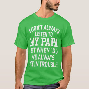 T-shirt Je n'écoute pas toujours mon papa mais quand je le