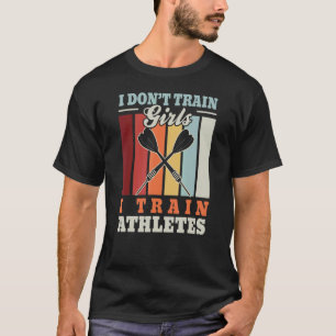 T-shirt Je n'entraîne pas les filles Je forme les athlètes