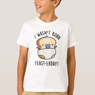 T-shirt Je n'étais pas né Levure-aujourd'hui Funny Pun de