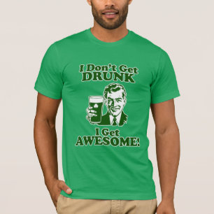 T-shirt Je n'obtiens pas bu, je deviens impressionnant !