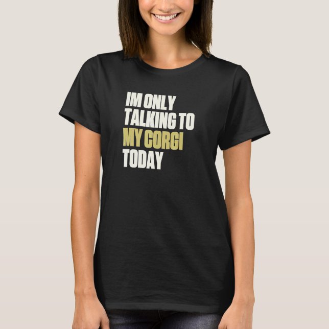 T-shirt Je Parle Seulement À Mon Corgi Aujourd'Hui (Devant)