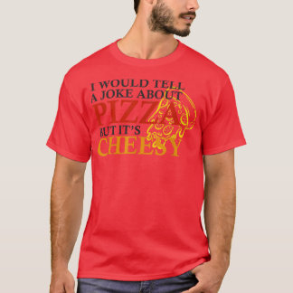 T-shirt Je Parlerais D'Une Blague Sur La Pizza Mais Son Am