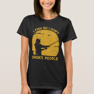 T-shirt Je pêche donc je n'étrangle pas les gens citations