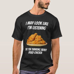 T-shirt Je pense au poulet frit drôle je n'écoute pas