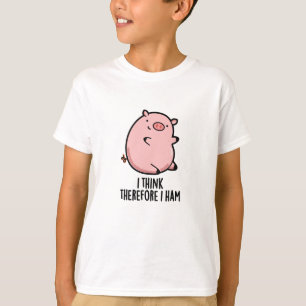 T-shirt Je Pense Donc Que J'Ai Jamais Drôle Pun De Cochon