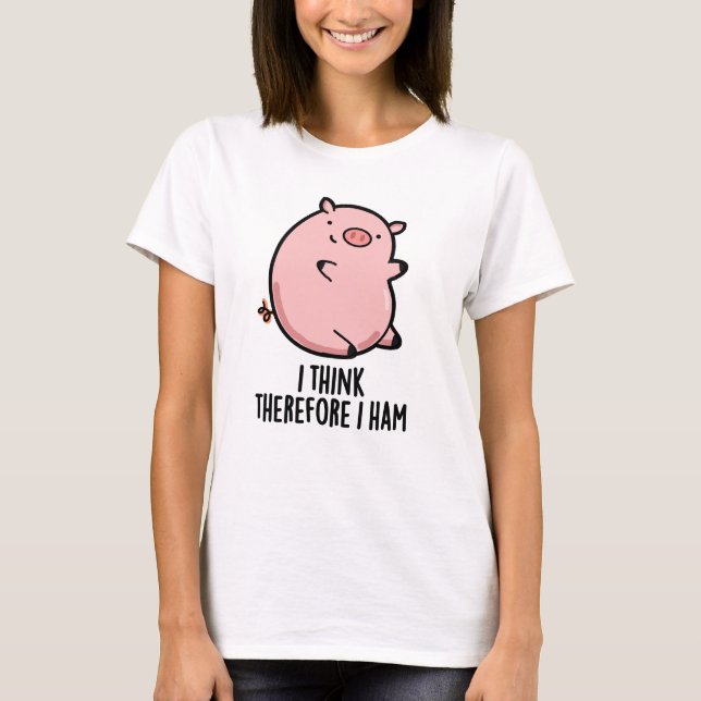 T-shirt Je Pense Donc Que J'Ai Jamais Drôle Pun De Cochon (Devant)