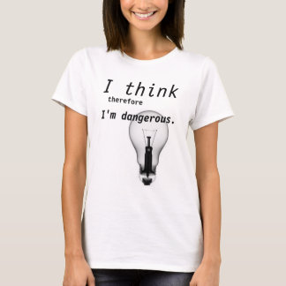 T-shirt Je pense que donc je suis dangereux