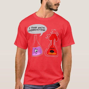 T-shirt Je pense que vous exagérez la drôle de chimie Nerd