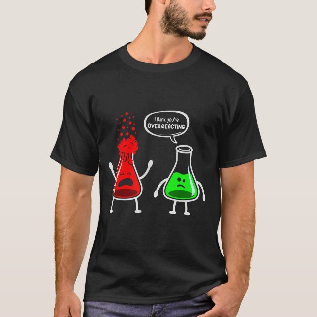 T-shirt Je pense que vous réagissez trop - chimie drôle ne (Devant)