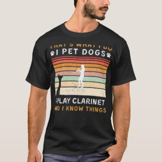 T-shirt Je Pet Chiens Je Joue Clarinet Je Connais Des Chos