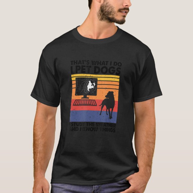 T-shirt Je Pet Chiens J'Étudie Le Météo Et Je Connais Les  (Devant)