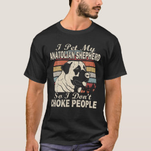 T-shirt Je Pet Mon Berger Anatolien Donc je ne Choke pas l