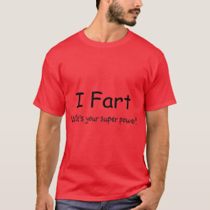 T-shirt Je pète ce qui est votre super pouvoir