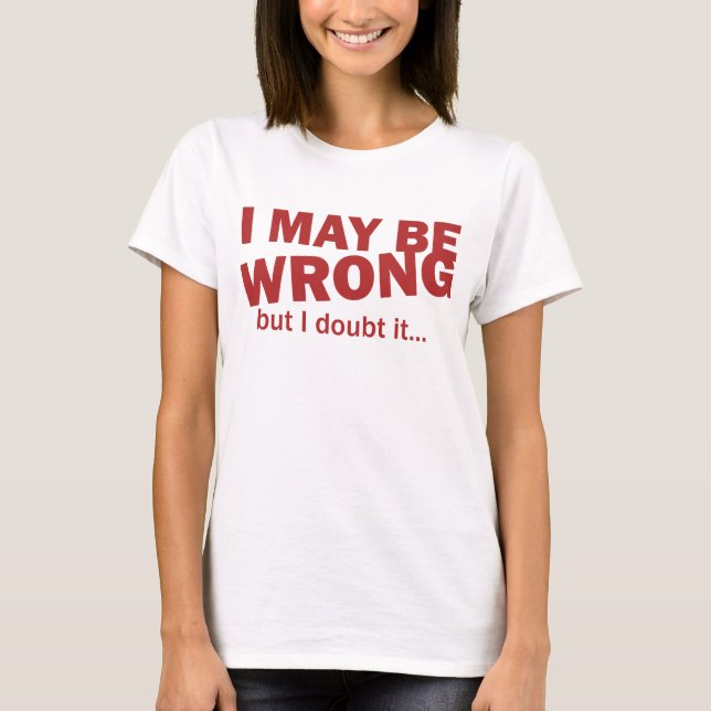 T-shirt Je peux avoir tort, mais je doute de lui… (Devant)