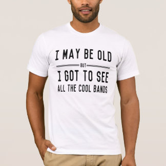 T-shirt Je peux être vieux mais j'ai obtenu de voir toutes