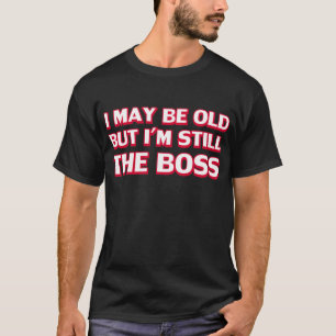 T-shirt Je peux être vieux mais je suis toujours le patron