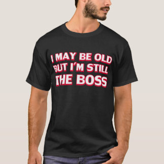 T-shirt Je peux être vieux mais je suis toujours le patron