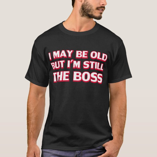 T-shirt Je peux être vieux mais je suis toujours le patron (Devant)