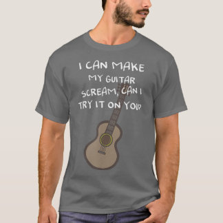 T-shirt Je peux faire crier ma guitare, puis-je l'essayer 