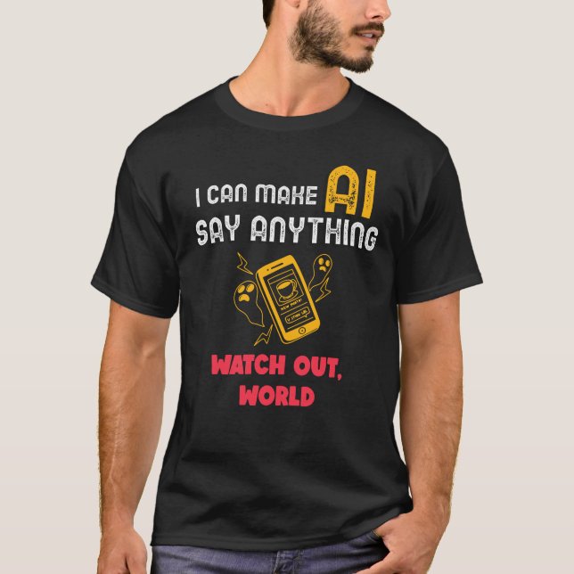 T-shirt Je peux faire dire quelque chose à l'IA, Méfiez-vo (Devant)