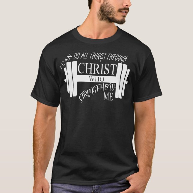 T-shirt Je Peux Faire Toutes Les Choses Par Le Christ Qui  (Devant)