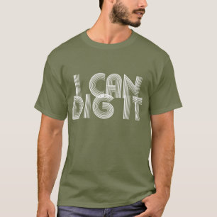T-shirt Je Peux Le Creuser