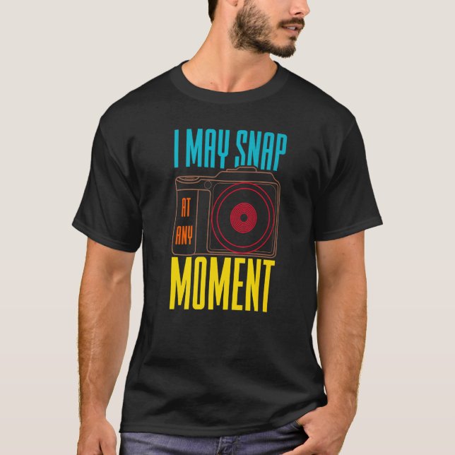 T-shirt Je Peux M'Attaquer À N'Importe Quel Moment Caméra  (Devant)