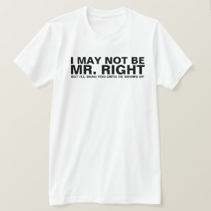 T-SHIRT JE PEUX NE PAS ÊTRE M. RIGHT