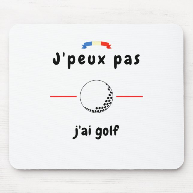 T-shirt Je peux pas j'ai Golf Mouse Pad (Front)