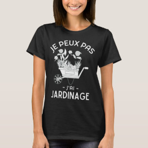 T-shirt Je peux pas j'ai Jardinage