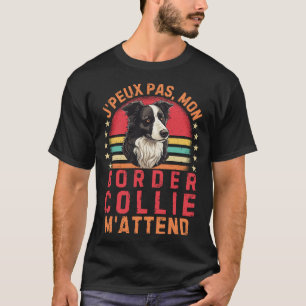 T-shirt Je peux pas mon border collie m'attend