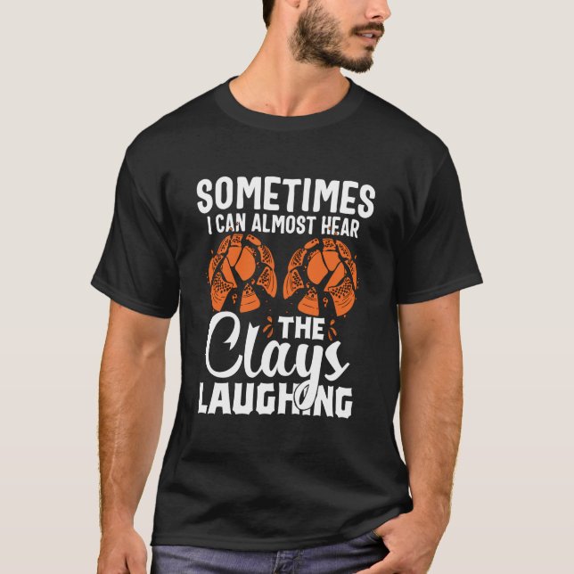 T-shirt Je peux presque entendre les argiles riant le tir (Devant)
