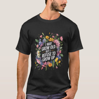 T-shirt Je peux vieillir mais je refuse de grandir -
