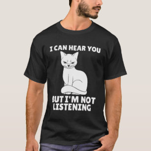 T-shirt Je Peux Vous Entendre Mais Je N'Écoute Pas Le Chat