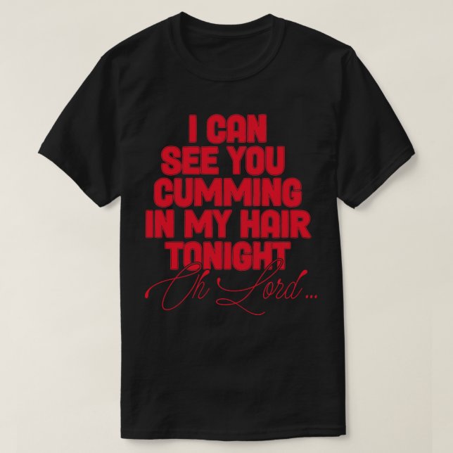 T-shirt Je Peux Vous Voir Arriver Dans Mes Cheveux Ce Soir (Design devant)