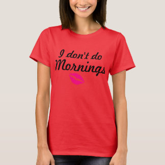 T-shirt "Je pièce en t lâche ne fais pas matins"
