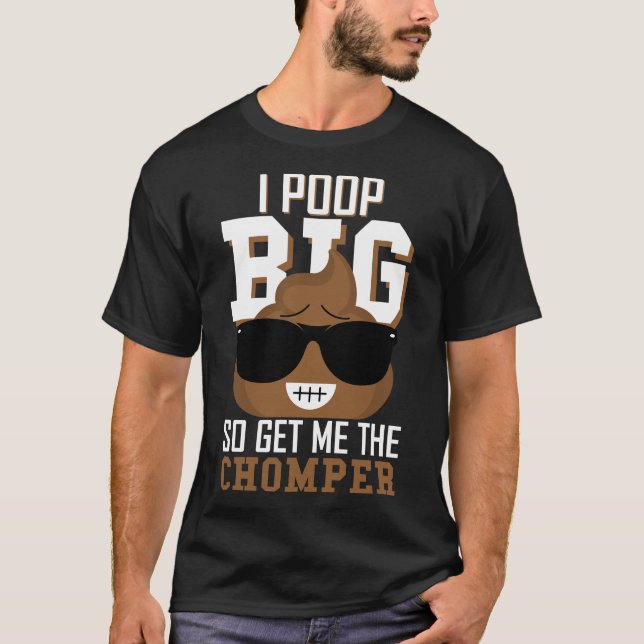 T-shirt Je Poop Gros Donc Obtenez-Moi Chomper Drôle Coutea (Devant)