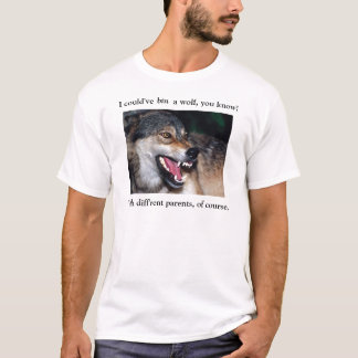 T-shirt Je pourrais avoir été un loup, vous savez !